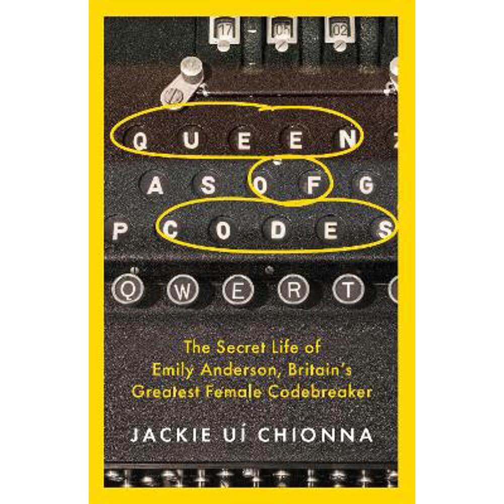 Queen of Codes: The Secret Life of Emily Anderson, Britain's Greatest Female Code Breaker (Paperback) - Dr Jackie Ui Chionna